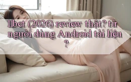 11bet (2026) review thật từ người dùng Android tài liệu