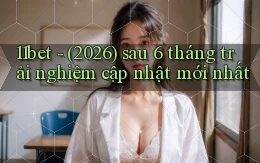 11bet   (2026) sau 6 tháng trải nghiệm cập nhật mới nhất