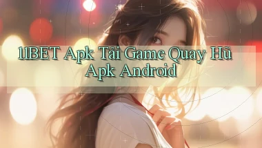 11bet  apk tải game quay hũ apk android