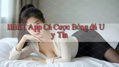 11bet app cá cược bóng đá uy tín