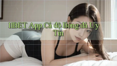 11bet app cá độ bóng đá uy tín
