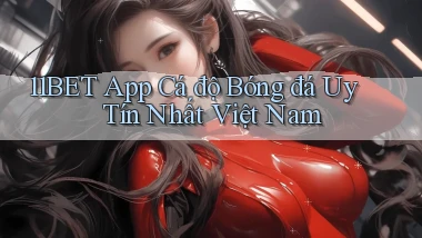 11bet app cá độ bóng đá uy tín nhất việt nam