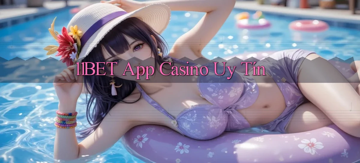 11bet app casino uy tín