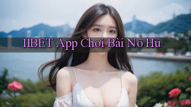 11bet  app chơi bài nổ hũ