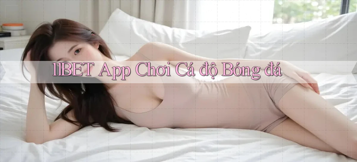 11bet app chơi cá độ bóng đá