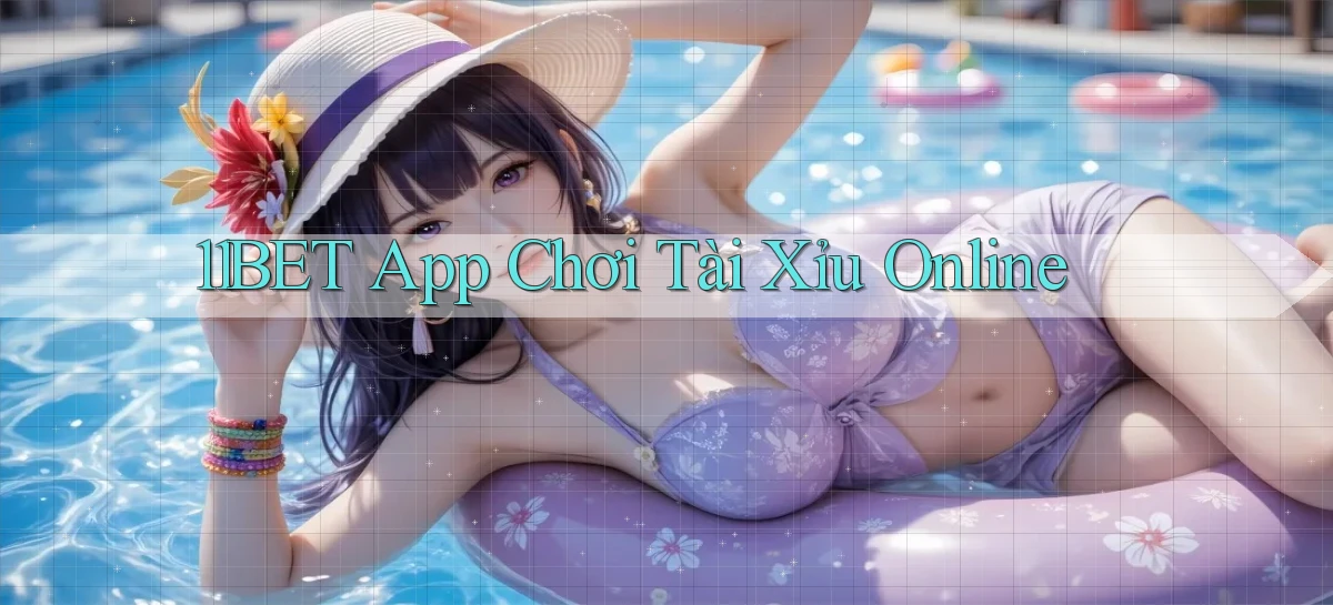 11bet app chơi tài xỉu online