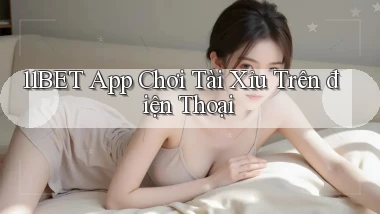 11bet app chơi tài xỉu trên điện thoại