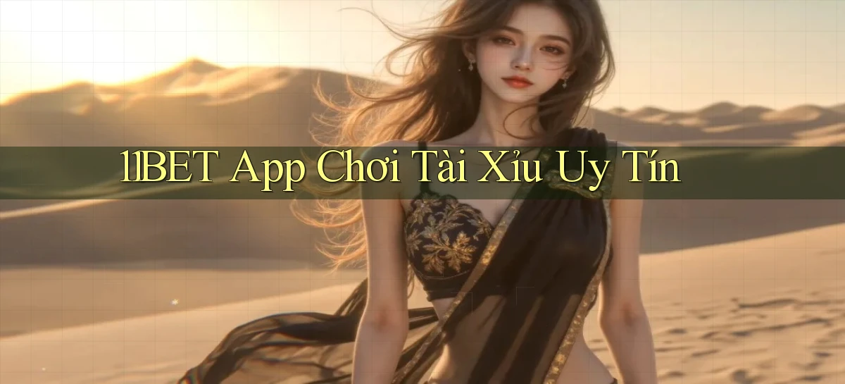 11bet app chơi tài xỉu uy tín
