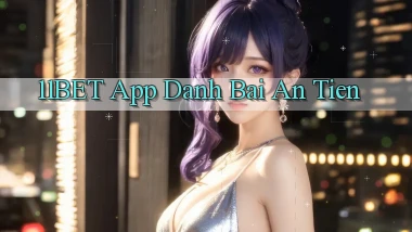 11bet app đánh bài an tiền