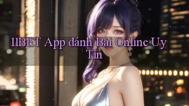 11bet app đánh bài online uy tín