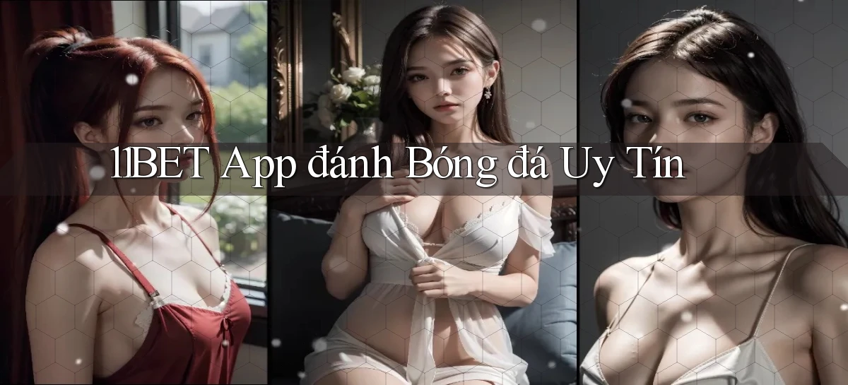 11bet app đánh bóng đá uy tín