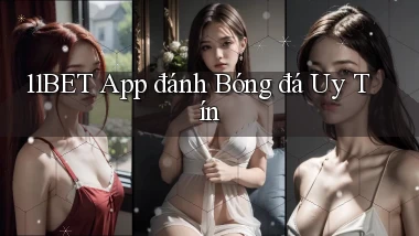 11bet app đánh bóng đá uy tín