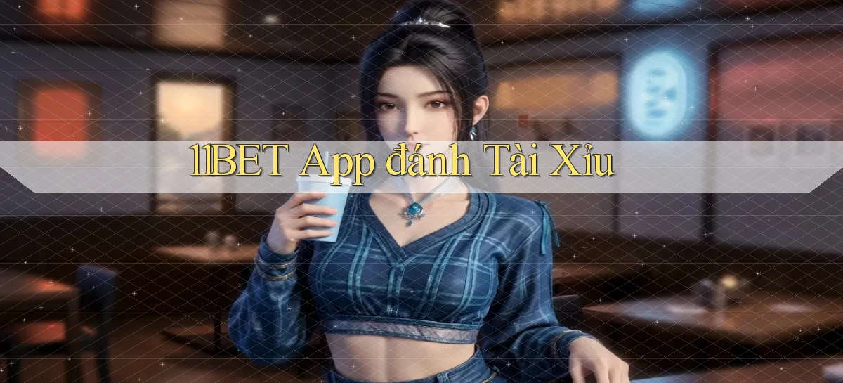 11bet app đánh tài xỉu