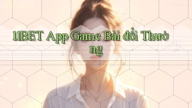11bet app game bài đổi thưởng