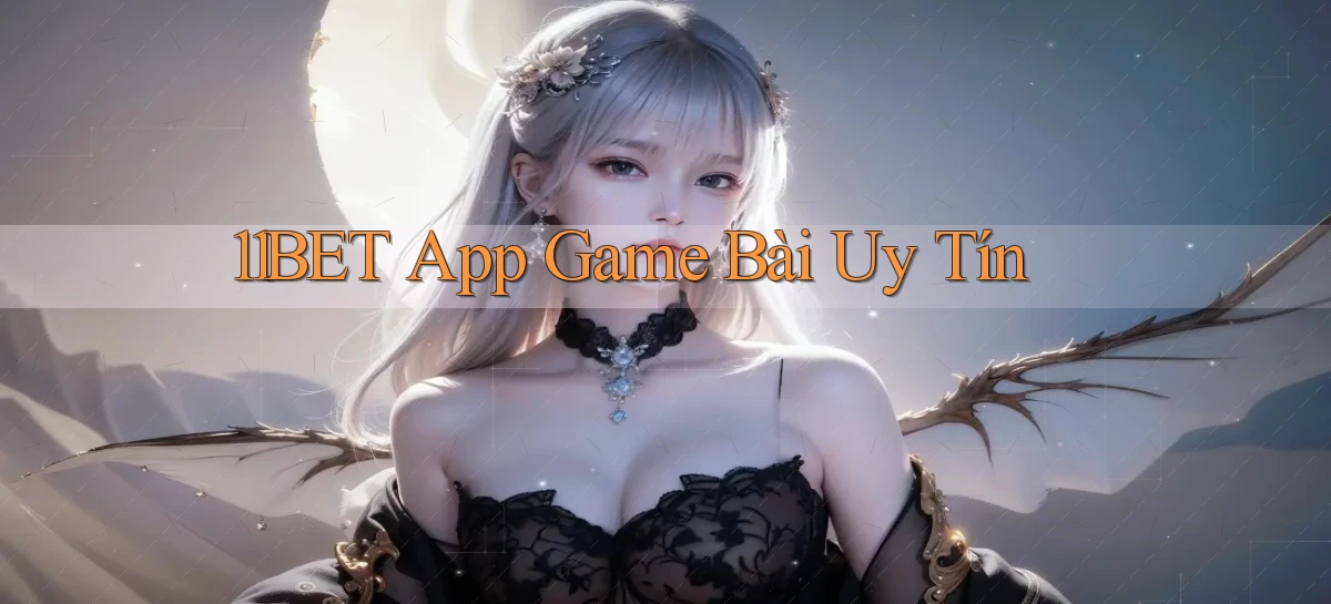 11bet app game bài uy tín