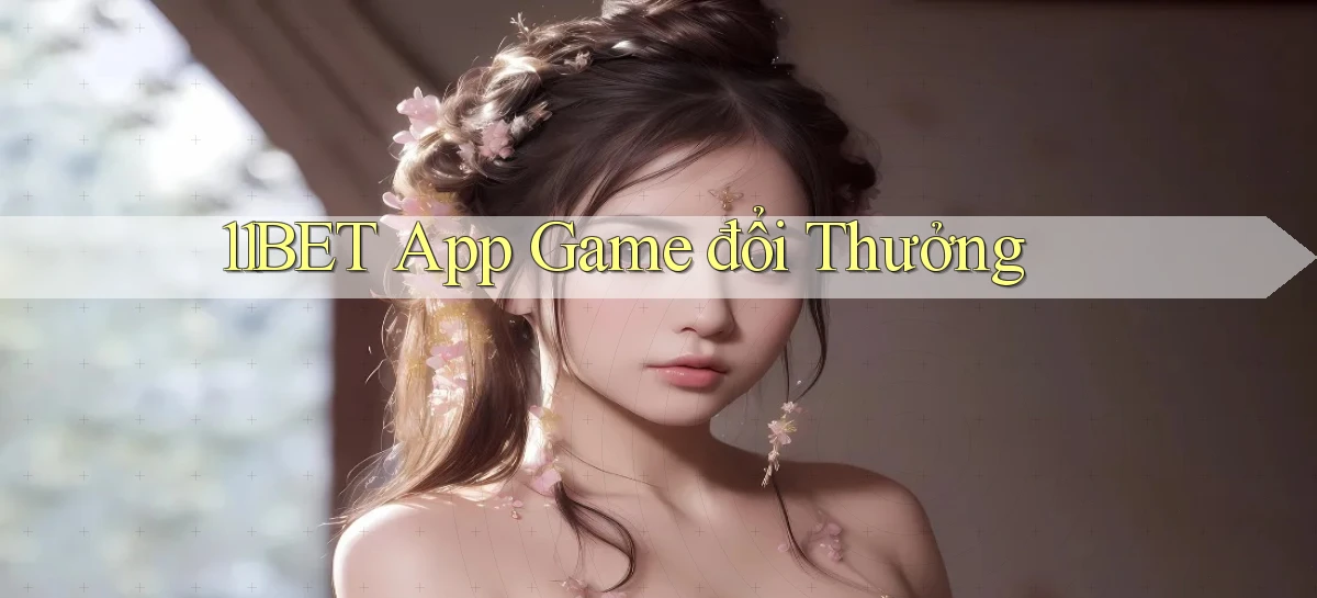 11bet app game đổi thưởng