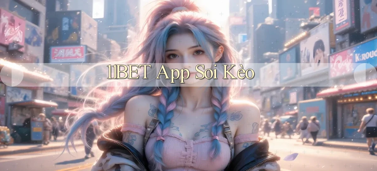 11bet app soi kèo