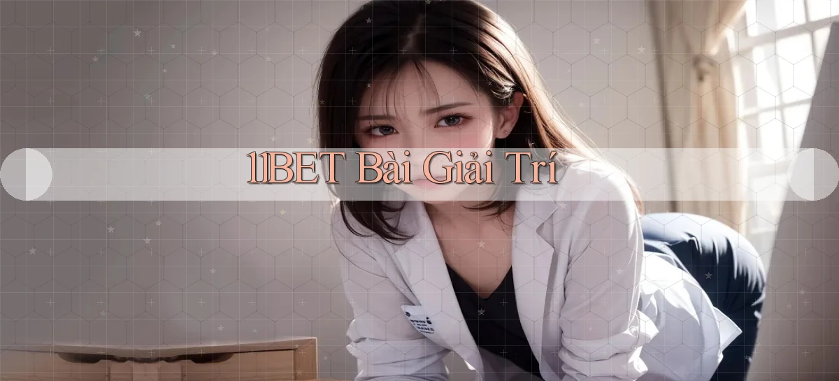 11bet bài giải trí