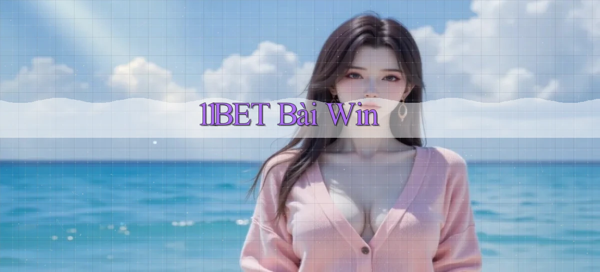 11bet bài win