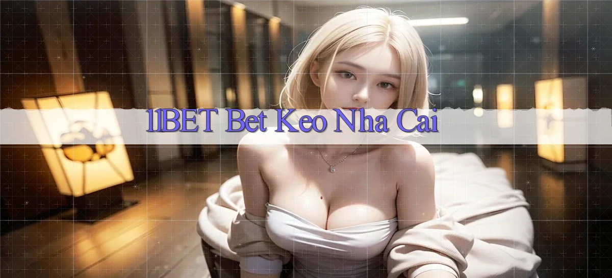 11bet bet keo nha cai