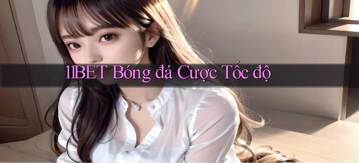 11bet  bóng đá cược tốc độ
