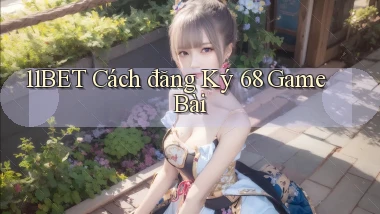 11bet  cách đăng ký 68 game bài
