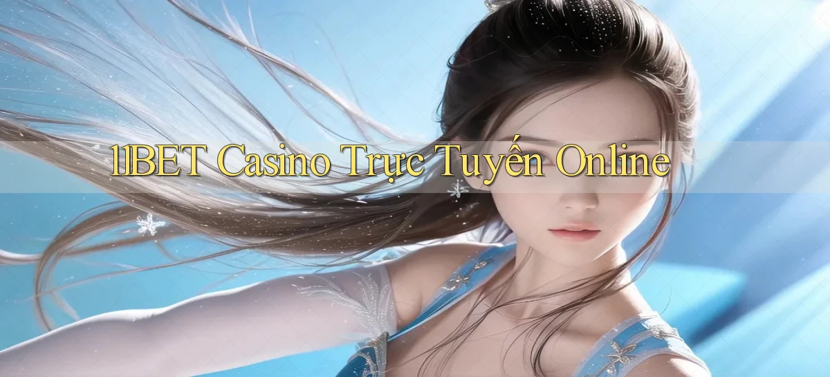 11bet casino trực tuyến online