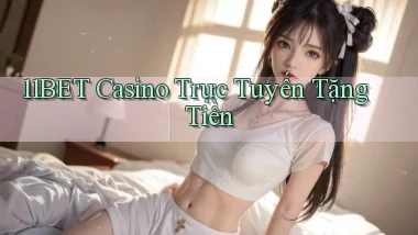 11bet casino trực tuyến tặng tiền
