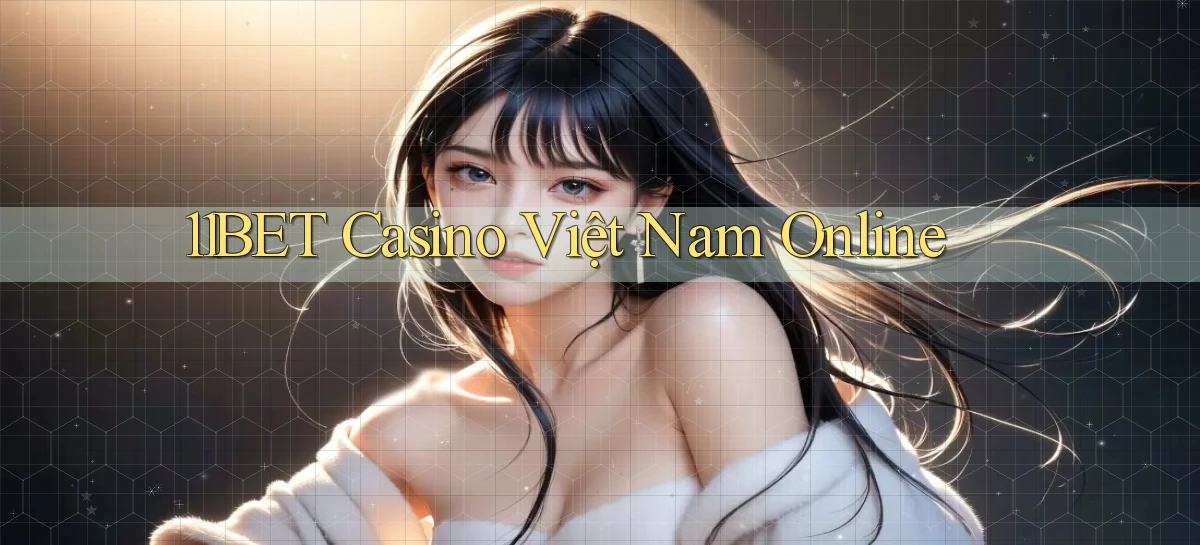 11bet casino việt nam online