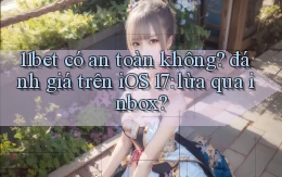 11bet có an toàn không đánh giá trên iOS 17 lừa qua inbox