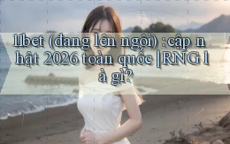 11bet (đang lên ngôi) cập nhật 2026 toàn quốc RNG là gì