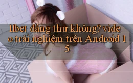 11bet đáng thử không video trải nghiệm trên Android 15