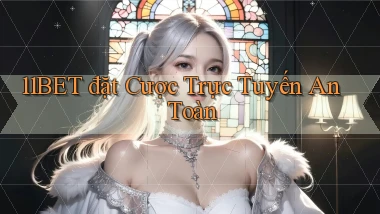 11bet  đặt cược trực tuyến an toàn