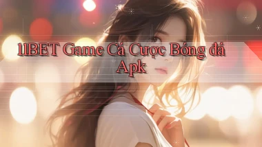 11bet  game cá cược bóng đá apk