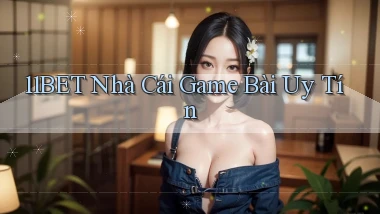 11bet  nhà cái game bài uy tín