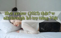 11bet review (2025) thật walkthrough hỗ trợ tiếng Việt