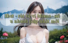 11bet   rút về ví Momo   siêu nhanh cập nhật mới