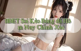 11bet  soi kèo bóng đá hôm nay chính xác