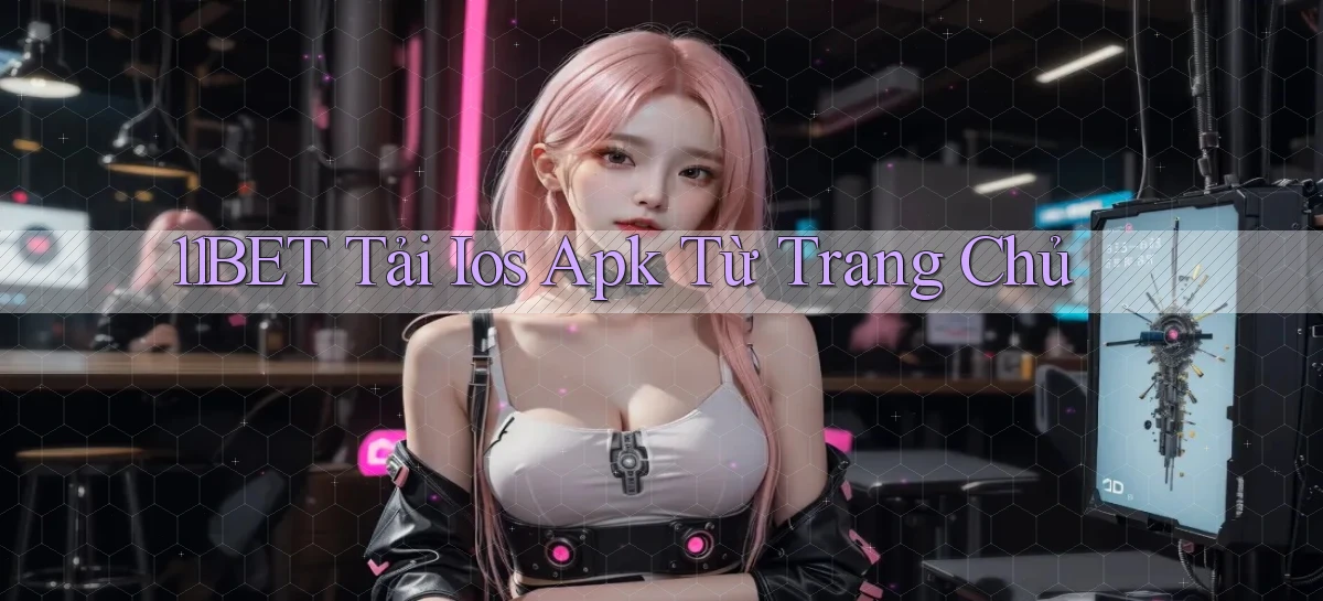 11bet  tải ios apk từ trang chủ