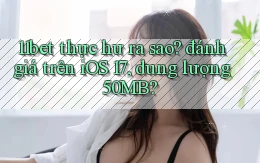 11bet thực hư ra sao đánh giá trên iOS 17, dung lượng 50MB