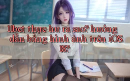 11bet thực hư ra sao hướng dẫn bằng hình ảnh trên iOS 18