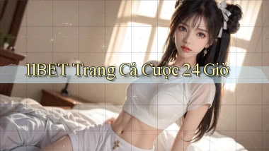 11bet trang cá cược 24 giờ