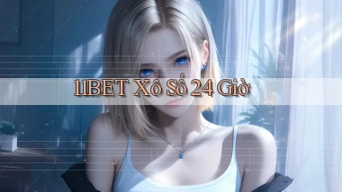 11bet xổ số 24 giờ