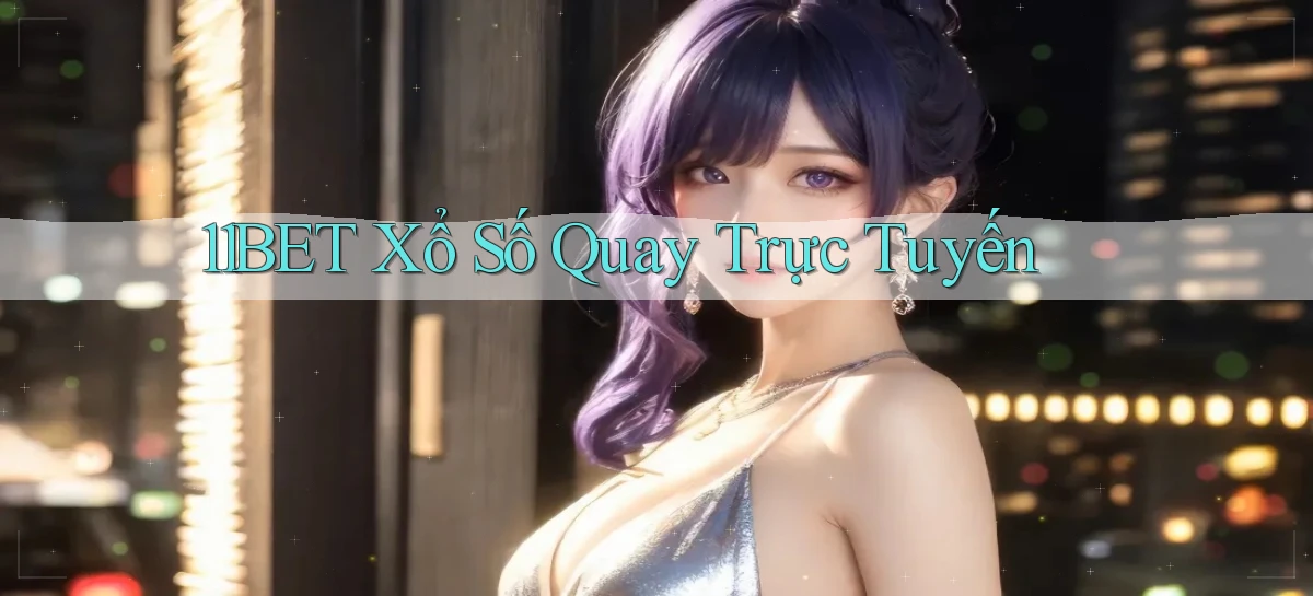 11bet Xổ số quay trực tuyến