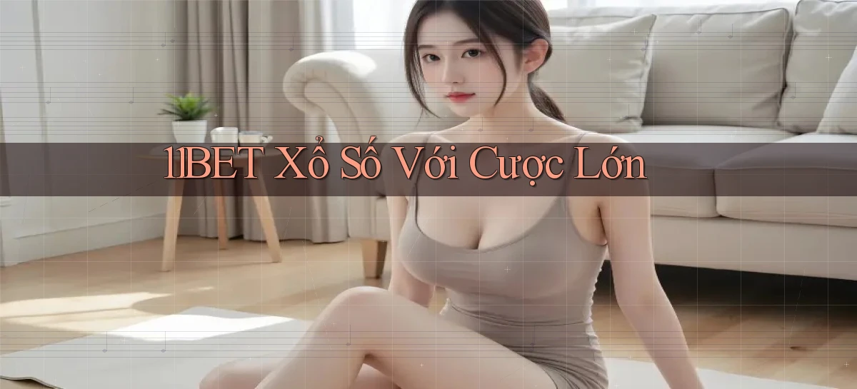 11bet  xổ số với cược lớn