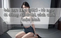 bài học 11bet 2025   từ người dùng Android, cách chơi mậu binh