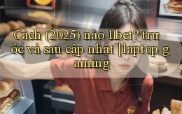 Cách (2025) nào 11bet trước và sau cập nhật laptop gaming