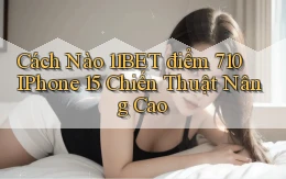 Cách nào 11bet điểm 710 iPhone 15 chiến thuật nâng cao