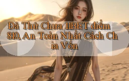 Đã thử chưa 11bet điểm 810, an toàn nhất cách chia vốn