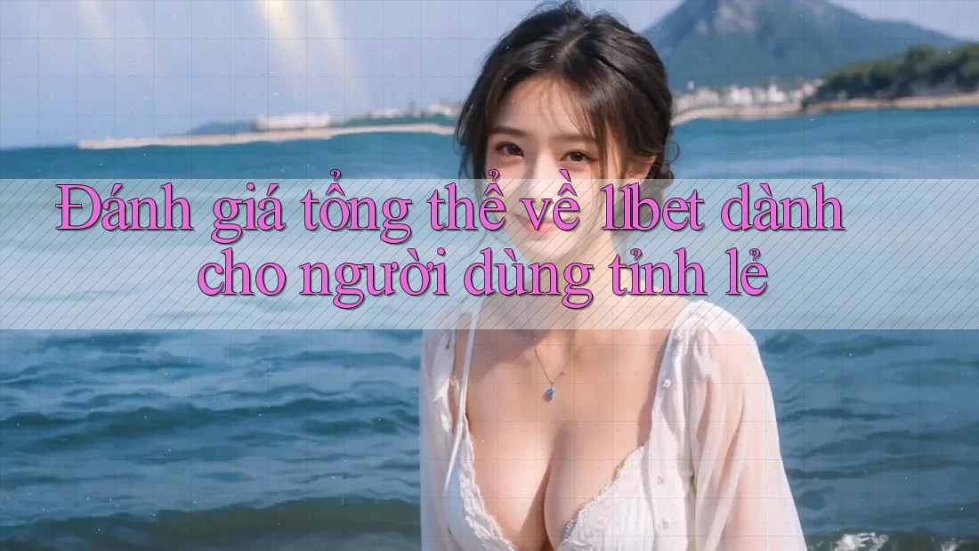 Đánh giá tổng thể về 11bet dành cho người dùng tỉnh lẻ Đánh giá tổng thể về 11bet dành cho người dùng tỉnh lẻ